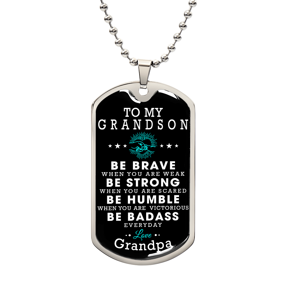 To My Grandson Gift From Grandpa, Christmas Gift From Grandfather, Gift From Grandpa To Grandson, Dog Tag Necklace Gifts for Grandson, Be Brave Be Strong Be Humble Be Badass Love Grandpa