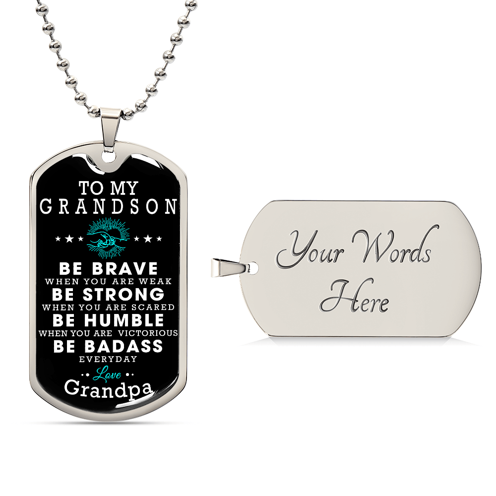 To My Grandson Gift From Grandpa, Christmas Gift From Grandfather, Gift From Grandpa To Grandson, Dog Tag Necklace Gifts for Grandson, Be Brave Be Strong Be Humble Be Badass Love Grandpa