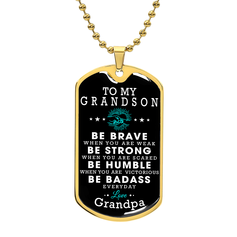 To My Grandson Gift From Grandpa, Christmas Gift From Grandfather, Gift From Grandpa To Grandson, Dog Tag Necklace Gifts for Grandson, Be Brave Be Strong Be Humble Be Badass Love Grandpa