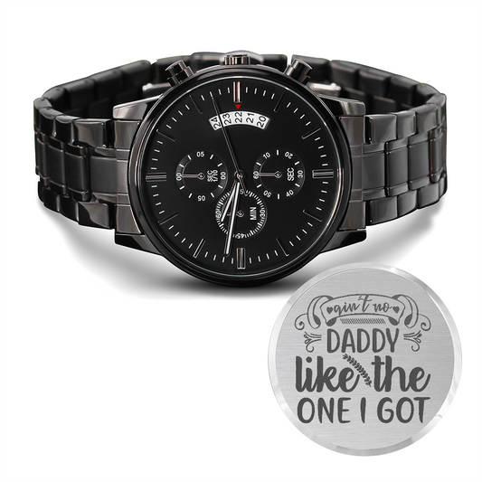 Ain't no daddy like the one I Got - Gift for Dad on Father's Day, Father's Day gift for Dad, Dad Watch, Thank You Dad, Unique Dad Gift, Daddy Watch, New Daddy Gift, Daddy to be Gift Ideas