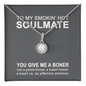 To My Smokin' Hot Soulmate - You Give Me A Boner - Gift for wife - Dirty Talk - To My Wife Necklace From Husband - To My Queen - To My Wife Necklace Anniversary Gift For Wife