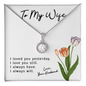 To My Wife - I Loved you yesterday - I Love You Still - I Always Have - I Always Will -  To My Queen - To My Wife Necklace Anniversary Gift For Wife - Birthday Gift For Wife - Gift For Wife