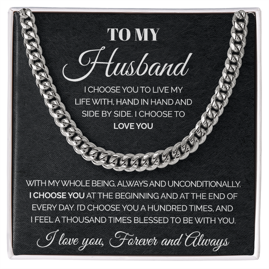 To my Husband, I Love Y ou Forever And Always, I choose you to live my life with, Cuban Link Chain Necklace, Gifts For Men, Men Necklace Jewelry For Birthday Christmas Valentines Day, Gifts For Him