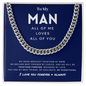 To My Man All Of Me Loves All Of You, I Love You Forever + Always, Better Person, Cuban Link Chain, Anniversary Gift for Husband, Boyfriend, for Fiancé, Valentine's Day for Him Christmas Wedding Day, Chain For Him Husband from Wife