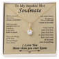 To My Smokin' Hot Soulmate - Gift For Your Soulmate - The One I Want To Be With - To My Wife Necklace From Husband - Anniversary Gift For Wife from Husband- Wife Gift- Wife Necklace