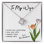To My Wife - I Loved you yesterday - I Love You Still - I Always Have - I Always Will - To My Wife Necklace - Husband Gift For Wife - My Future Wife - Handmade Jewelry for wife - Best Gift for her Birthday