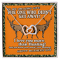 Hunting Lover Gifts - The one who didn't get away! I love you more than hunting! - Valentines Day Gifts For Wife - Mother's day gift for her - Love design neckless for her - Best gift for soulmate